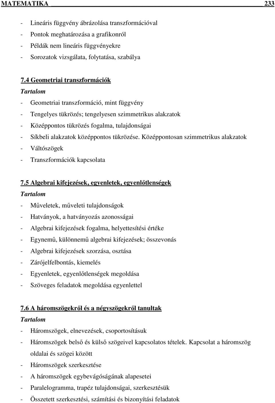 középpontos tükrözése. Középpontosan szimmetrikus alakzatok - Váltószögek - Transzformációk kapcsolata 7.