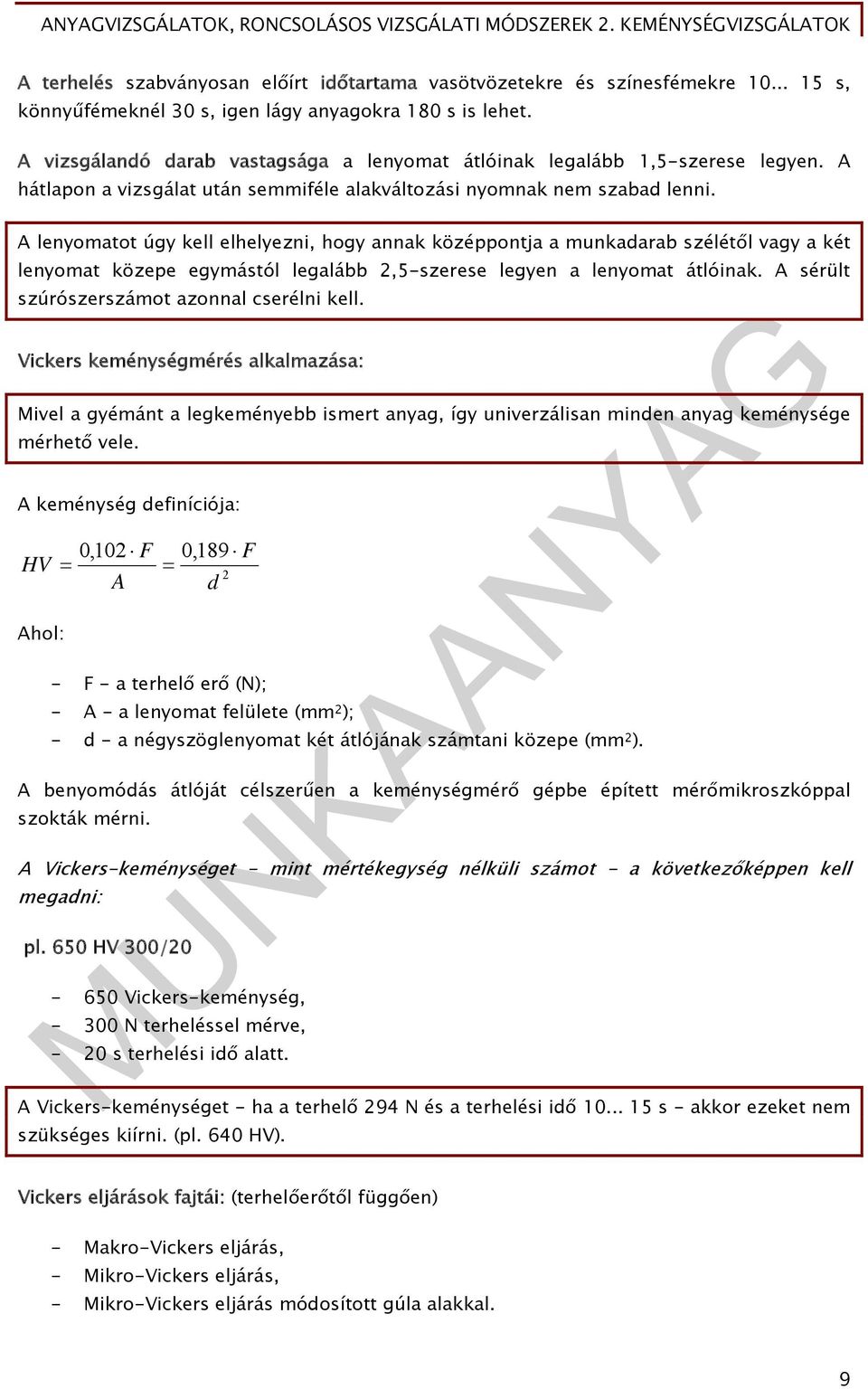 A lenyomatot úgy kell elhelyezni, hogy annak középpontja a munkadarab szélétől vagy a két lenyomat közepe egymástól legalább 2,5-szerese legyen a lenyomat átlóinak.