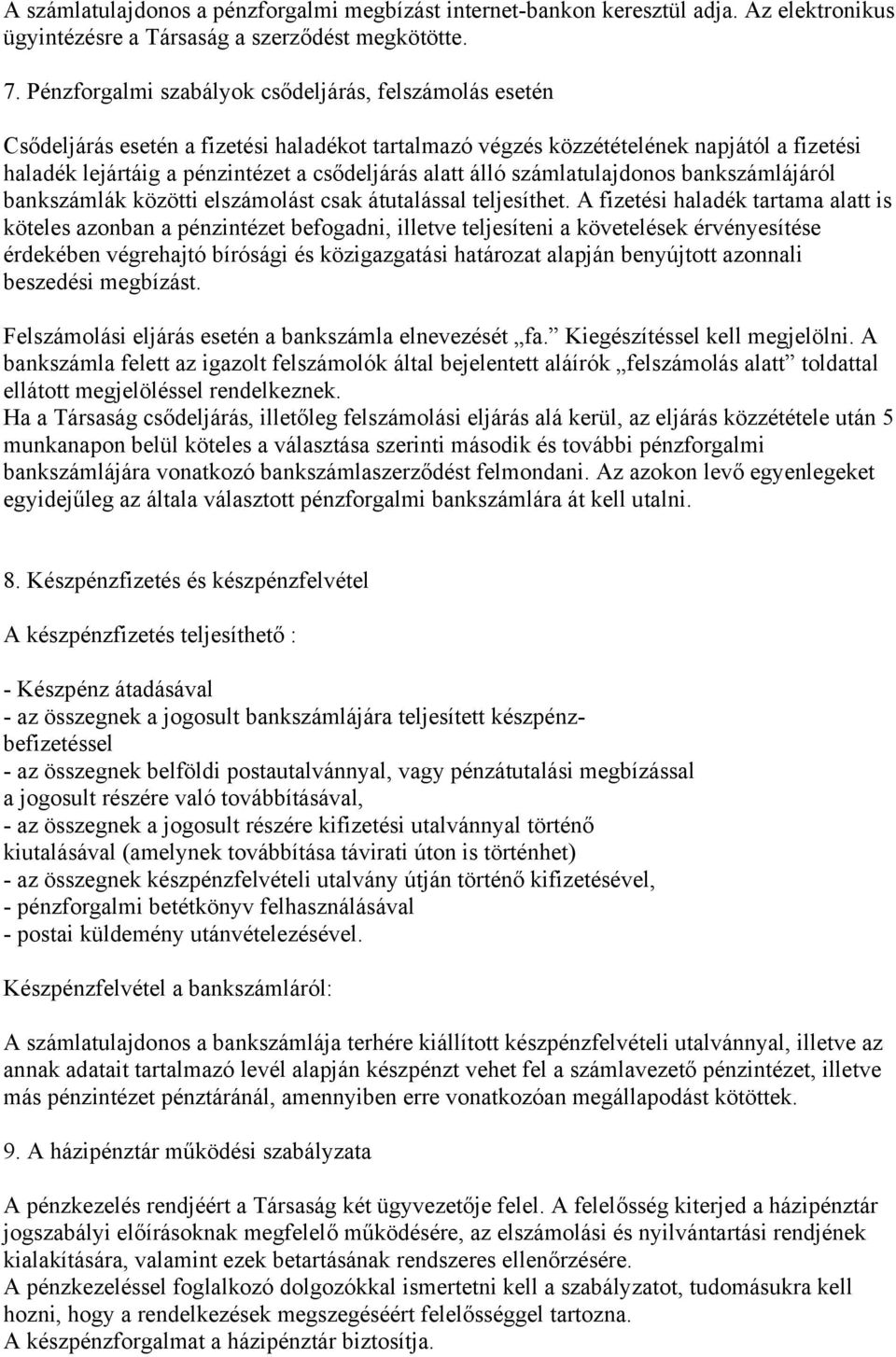 álló számlatulajdonos bankszámlájáról bankszámlák közötti elszámolást csak átutalással teljesíthet.