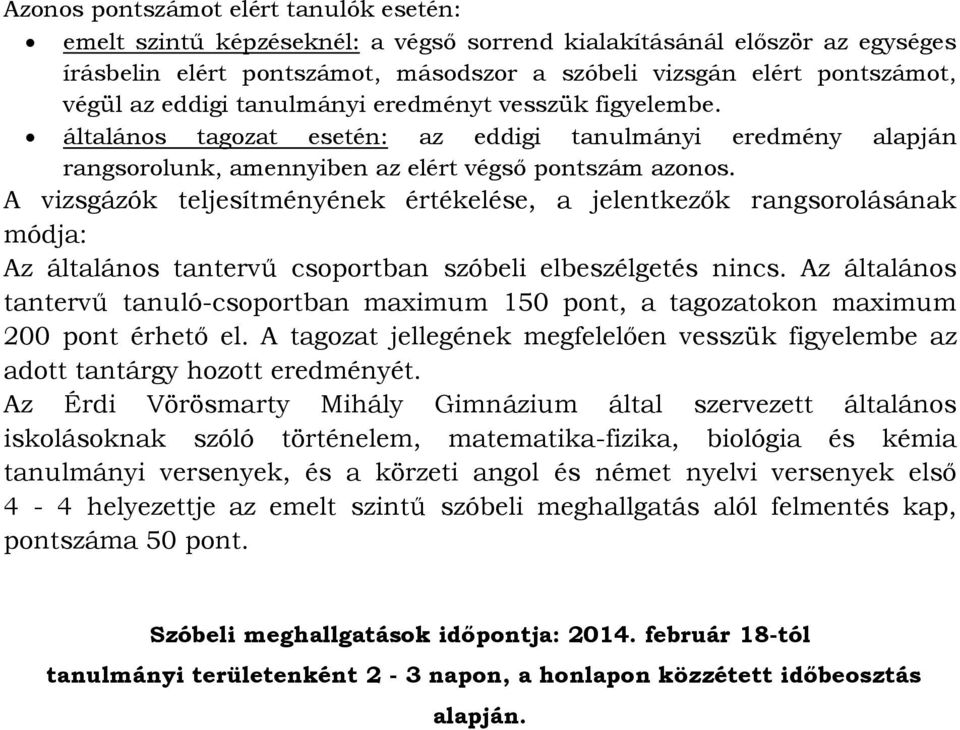 A vizsgázók teljesítményének értékelése, a jelentkezők rangsorolásának módja: Az általános tantervű csoportban szóbeli elbeszélgetés nincs.