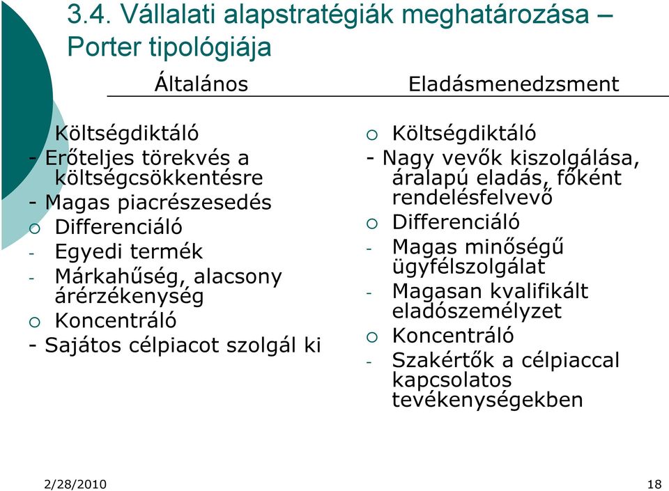 célpiacot szolgál ki Költségdiktáló - Nagy vevők kiszolgálása, áralapú eladás, főként rendelésfelvevő Differenciáló - Magas