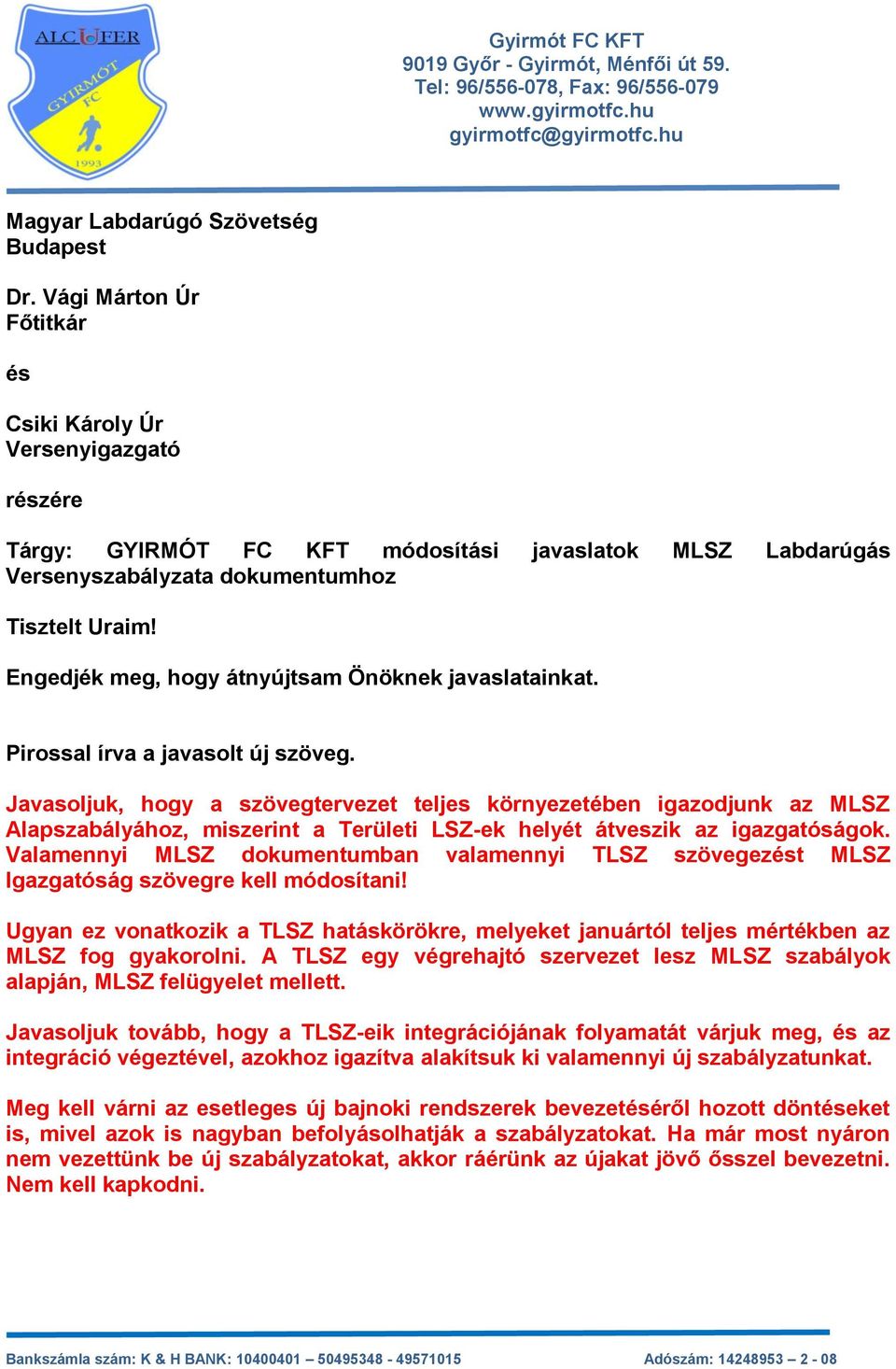 Engedjék meg, hogy átnyújtsam Önöknek javaslatainkat. Pirossal írva a javasolt új szöveg.