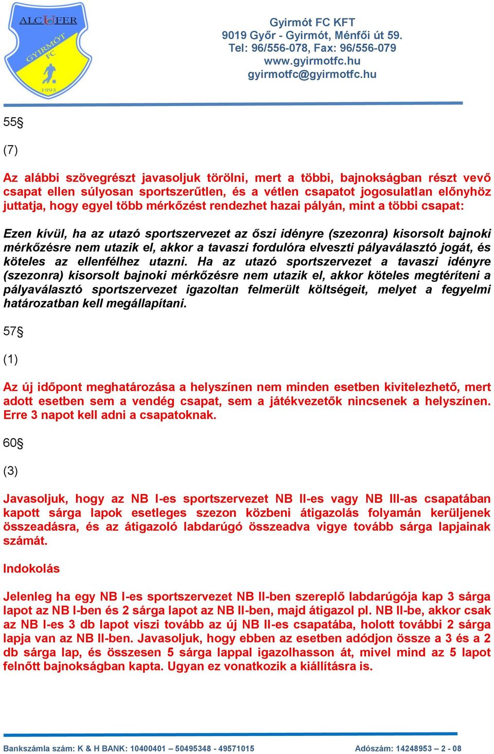 pályaválasztó jogát, és köteles az ellenfélhez utazni.