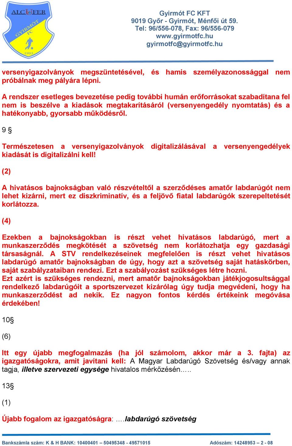 9 Természetesen a versenyigazolványok digitalizálásával a versenyengedélyek kiadását is digitalizálni kell!
