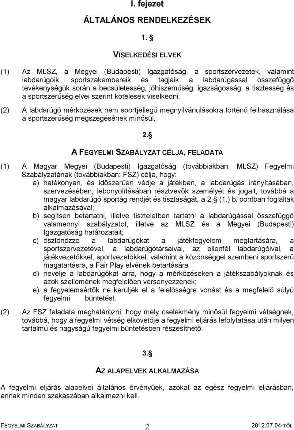 jóhiszeműség, igazságosság, a tisztesség és a sportszerűség elvei szerint kötelesek viselkedni.