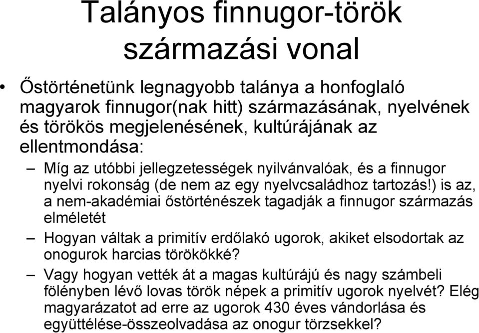 ) is az, a nem-akadémiai őstörténészek tagadják a finnugor származás elméletét Hogyan váltak a primitív erdőlakó ugorok, akiket elsodortak az onogurok harcias törökökké?