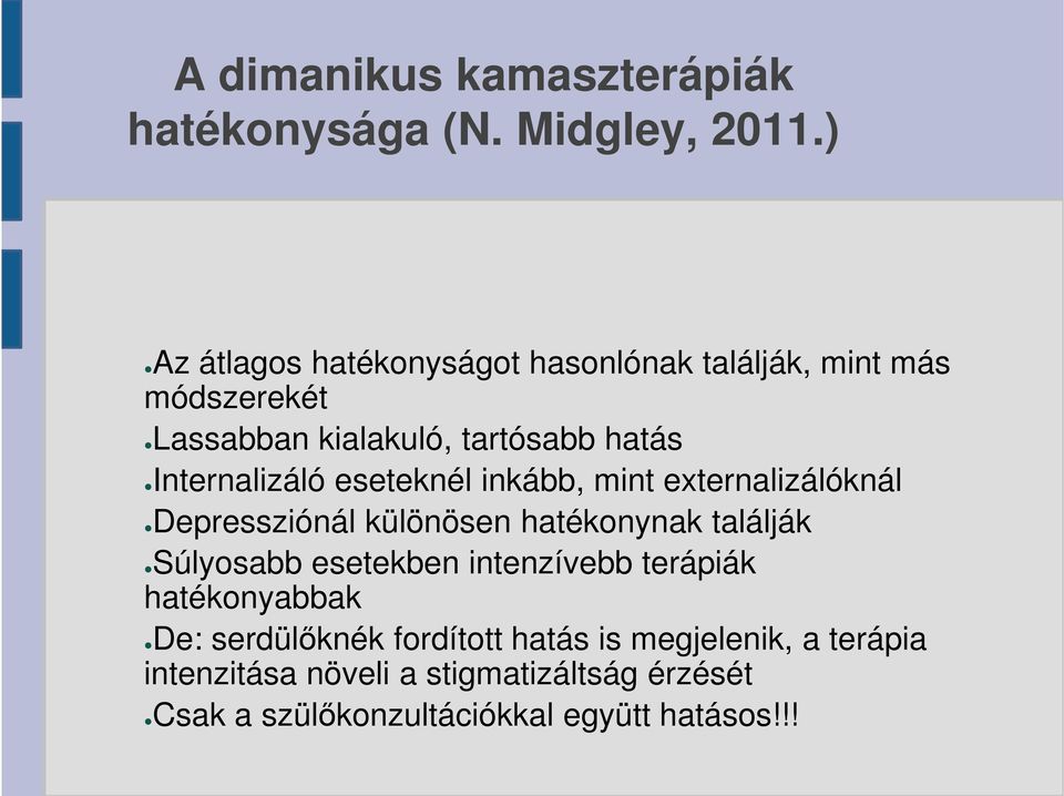 Internalizáló eseteknél inkább, mint externalizálóknál Depressziónál különösen hatékonynak találják Súlyosabb