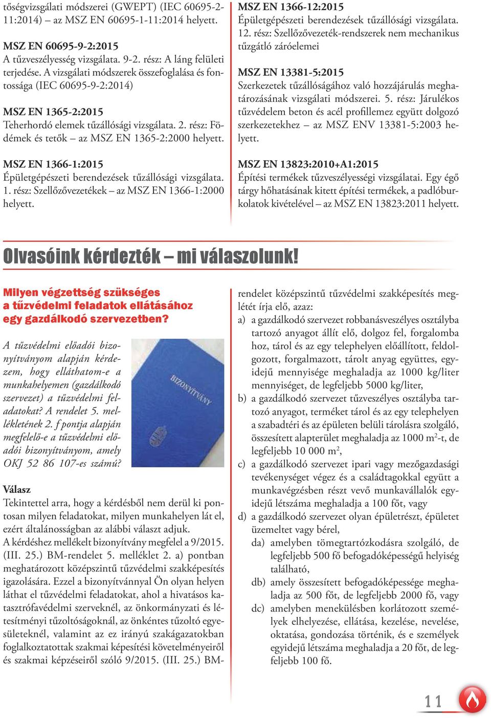 MSZ EN 1366-1:2015 Épületgépészeti berendezések tűzállósági vizsgálata. 1. rész: Szellőzővezetékek az MSZ EN 1366-1:2000 helyett.