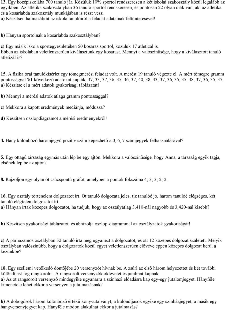 a) Készítsen halmazábrát az iskola tanulóiról a feladat adatainak feltüntetésével! b) Hányan sportolnak a kosárlabda szakosztályban?