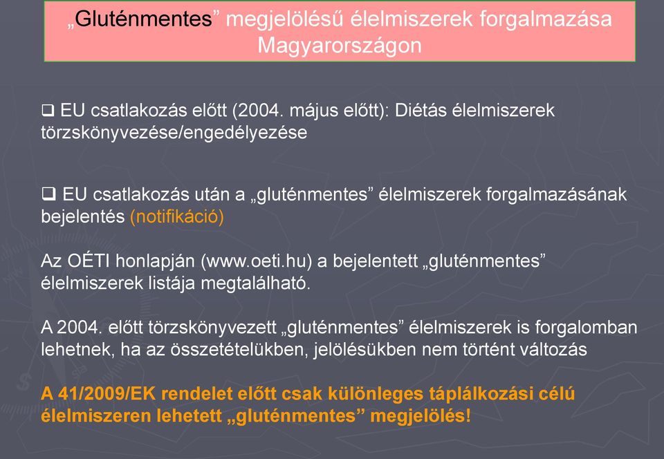 (notifikáció) Az OÉTI honlapján (www.oeti.hu) a bejelentett gluténmentes élelmiszerek listája megtalálható. A 2004.