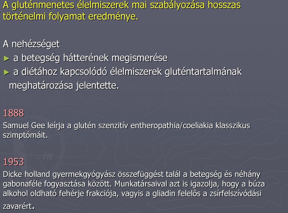 1888 Samuel Gee leírja a glutén szenzitív entheropathia/coeliakia klasszikus szimptómáit.