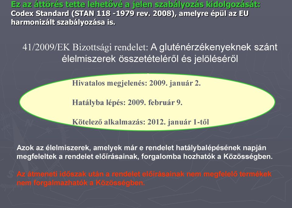 Hatályba lépés: 2009. február 9. Kötelező alkalmazás: 2012.