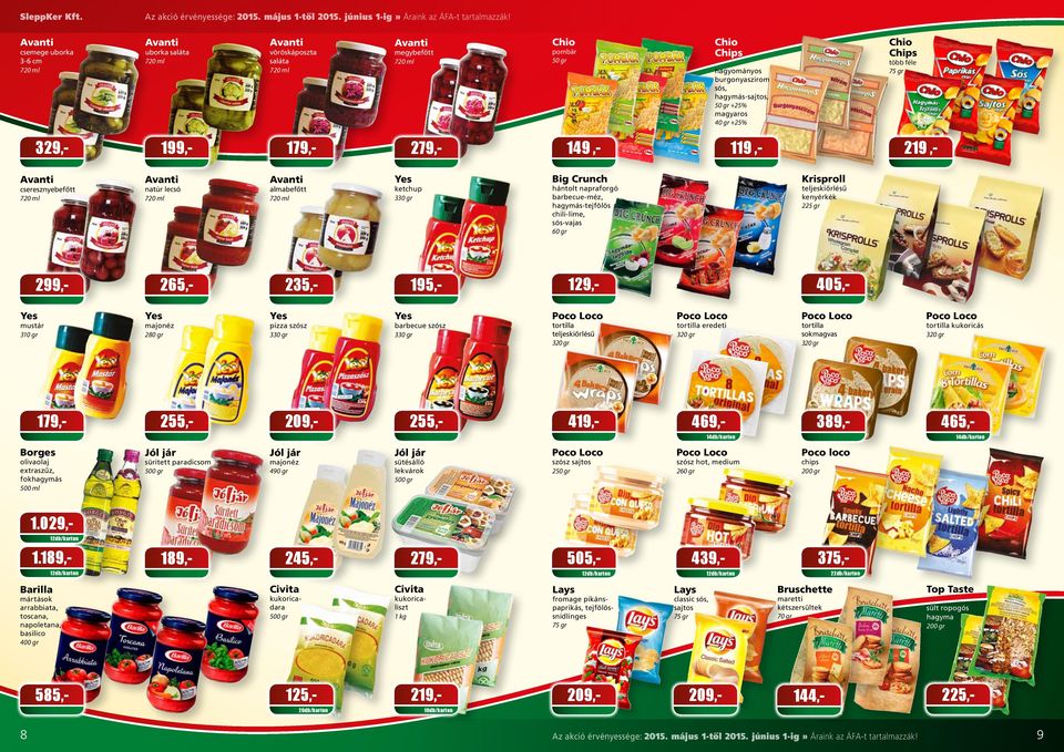 kenyérkék 225 gr 405,Poco Loco Poco Loco Poco Loco 469,- 389,- 465,- tortilla eredeti 320 gr 14db/karton Borges több féle 75 gr Krisproll hántolt napraforgó barbecue-méz, hagymás-tejfölös chili-lime,