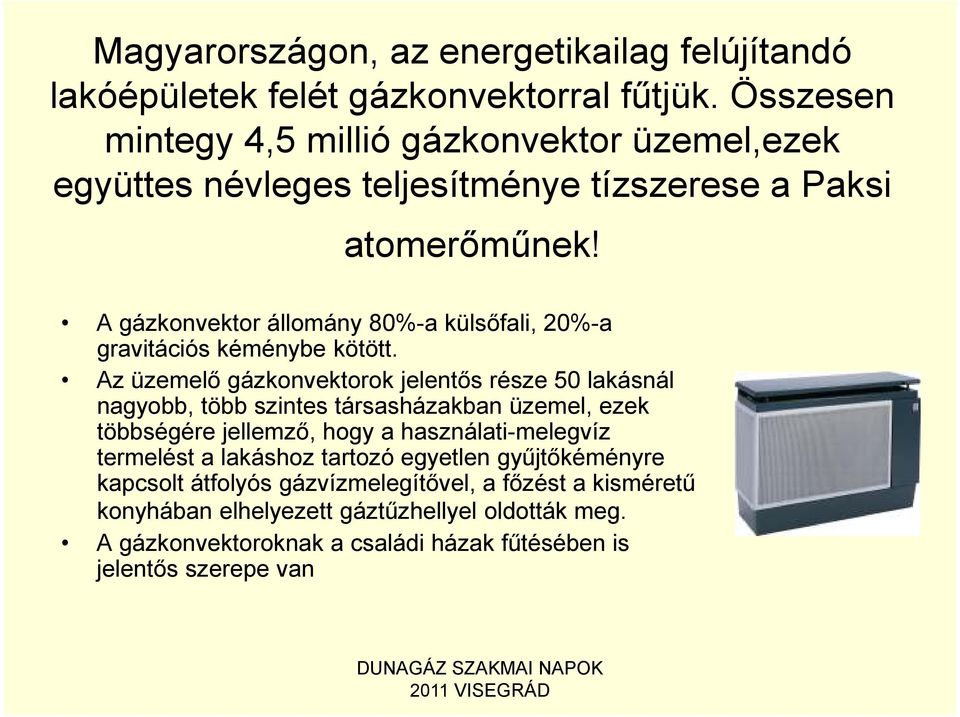 A gázkonvektor állomány 80%-a külsőfali, 20%-a gravitációs kéménybe kötött.