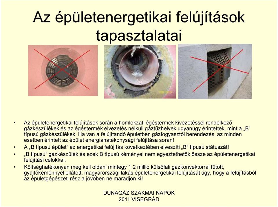 A B típusú épület az energetikai felújítás következtében elveszíti B típusú státuszát! B típusú gázkészülék és ezek B típusú kéményei nem egyeztethetők össze az épületenergetikai felújítási célokkal.