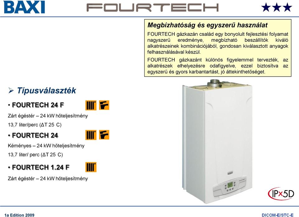 FOURTECH gázkazánt különös figyelemmel tervezték, az alkatrészek elhelyezésre odafigyelve, ezzel biztosítva az egyszerű és gyors karbantartást, jó