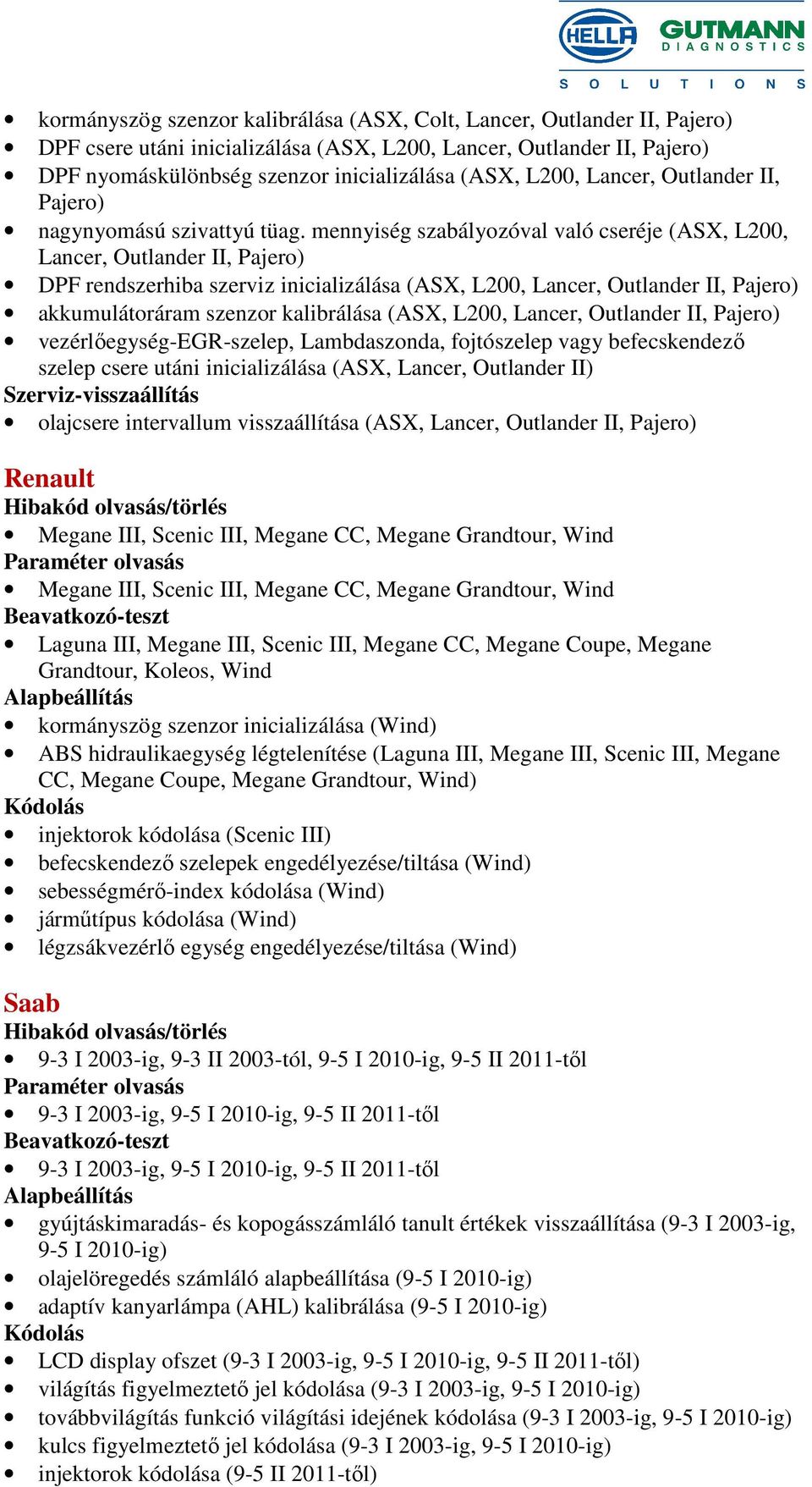 mennyiség szabályozóval való cseréje (ASX, L200, Lancer, Outlander II, Pajero) DPF rendszerhiba szerviz inicializálása (ASX, L200, Lancer, Outlander II, Pajero) akkumulátoráram szenzor kalibrálása