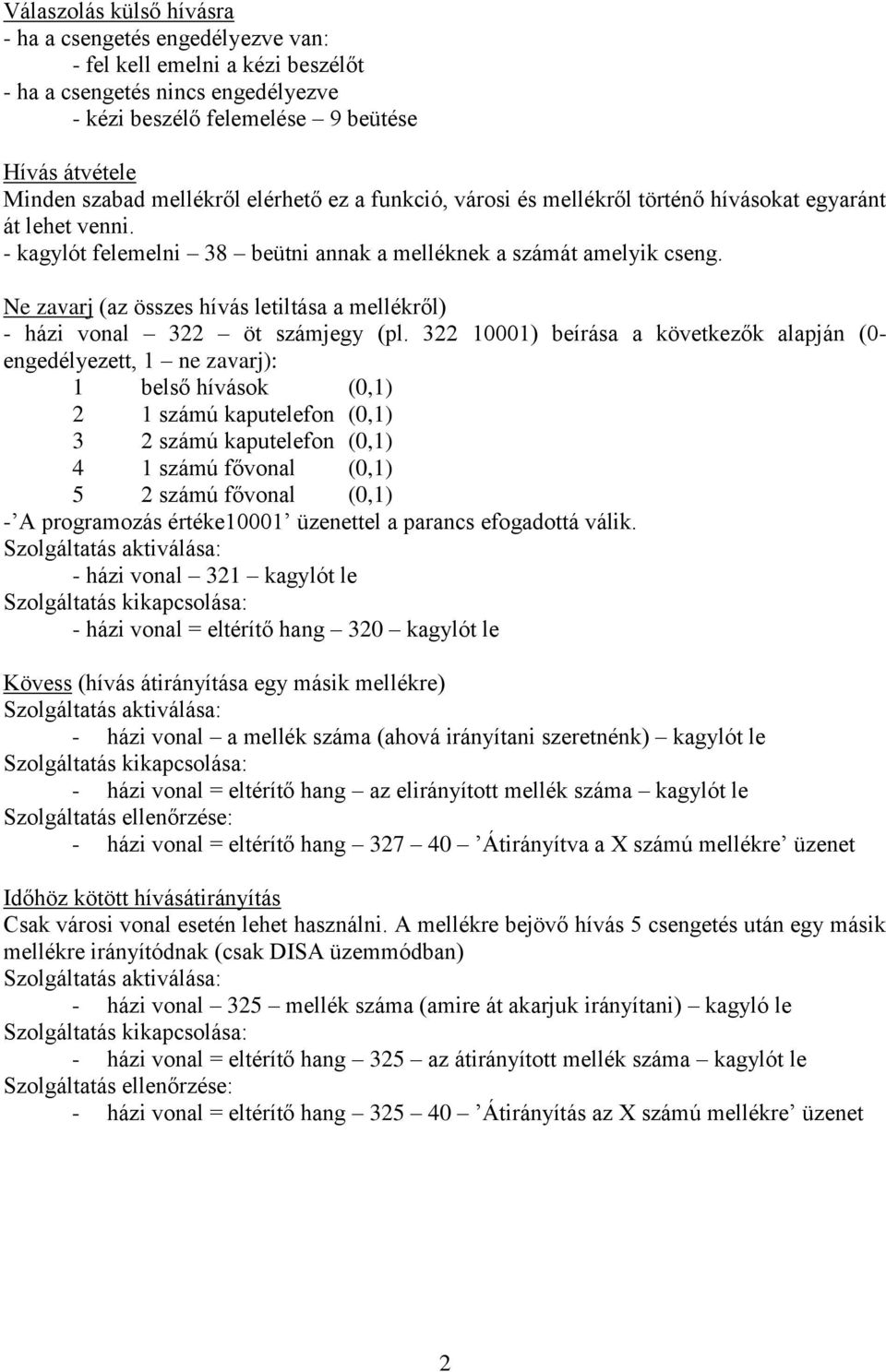 Ne zavarj (az összes hívás letiltása a mellékről) - házi vonal 322 öt számjegy (pl.