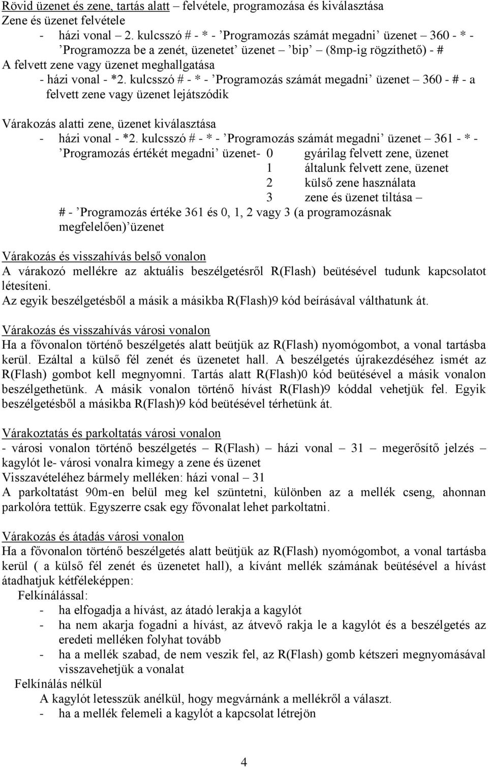 kulcsszó # - * - Programozás számát megadni üzenet 360 - # - a felvett zene vagy üzenet lejátszódik Várakozás alatti zene, üzenet kiválasztása - házi vonal - *2.