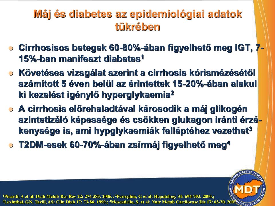 képessége és csökken glukagon iránti érzékenysége is, ami hypglykaemiák felléptéhez vezethet 3 T2DM-esek 60-70%-ában zsírmáj figyelhető meg 4 1 Picardi, A et al: Diab Metab Res Rev