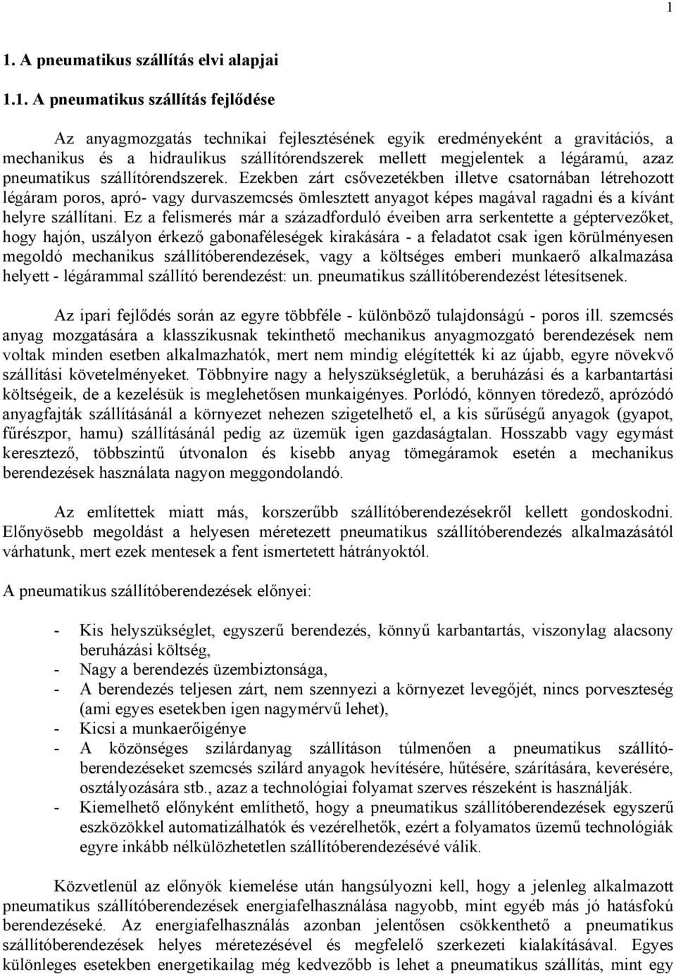 Ezekben zárt csővezetékben illetve cstornábn létrehozott léárm poros, pró- vy durvszemcsés ömlesztett nyot képes mávl rdni és kívánt helyre szállítni.