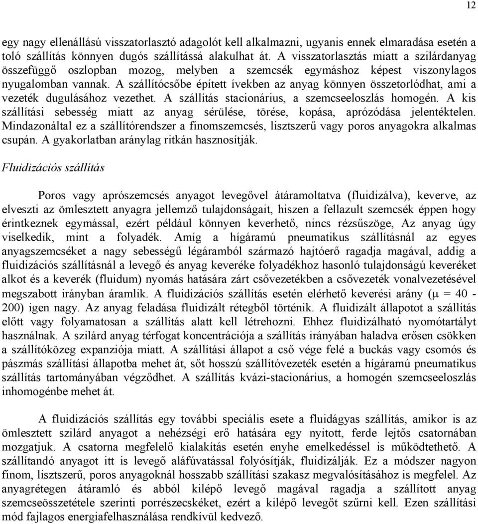 A szállítócsőbe épített ívekben z ny könnyen összetorlódht, mi vezeték duulásához vezethet. A szállítás stcionárius, szemcseeloszlás homoén.