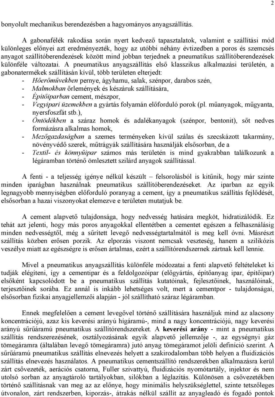 jobbn terjednek pneumtikus szállítóberendezések különféle változti.