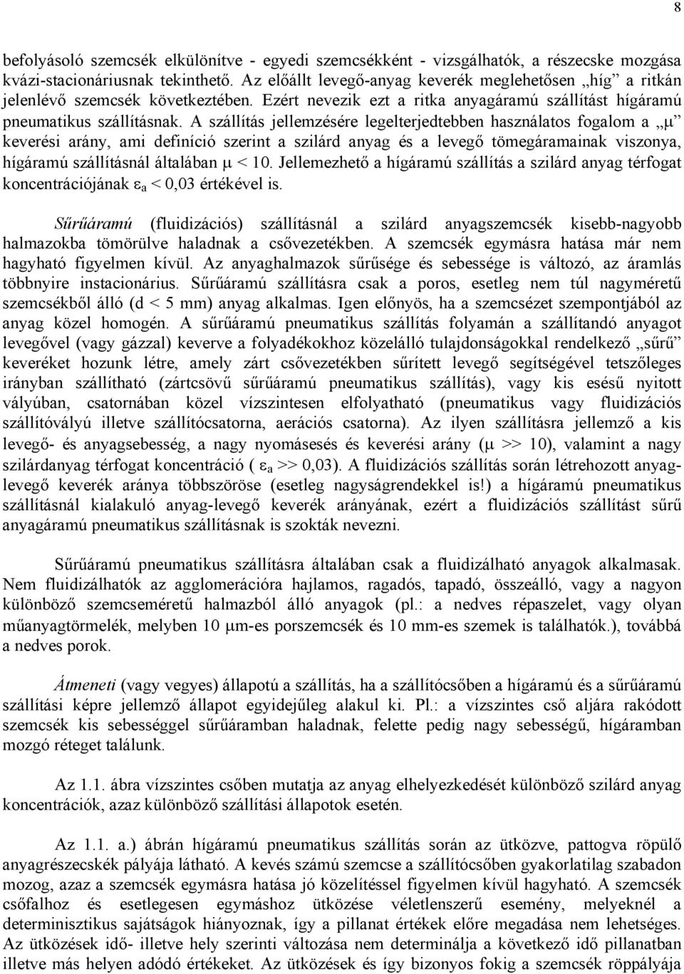 A szállítás jellemzésére leelterjedtebben hsználtos folom µ keverési rány, mi definíció szerint szilárd ny és leveő tömeármink viszony, híármú szállításnál áltlábn µ < 10.