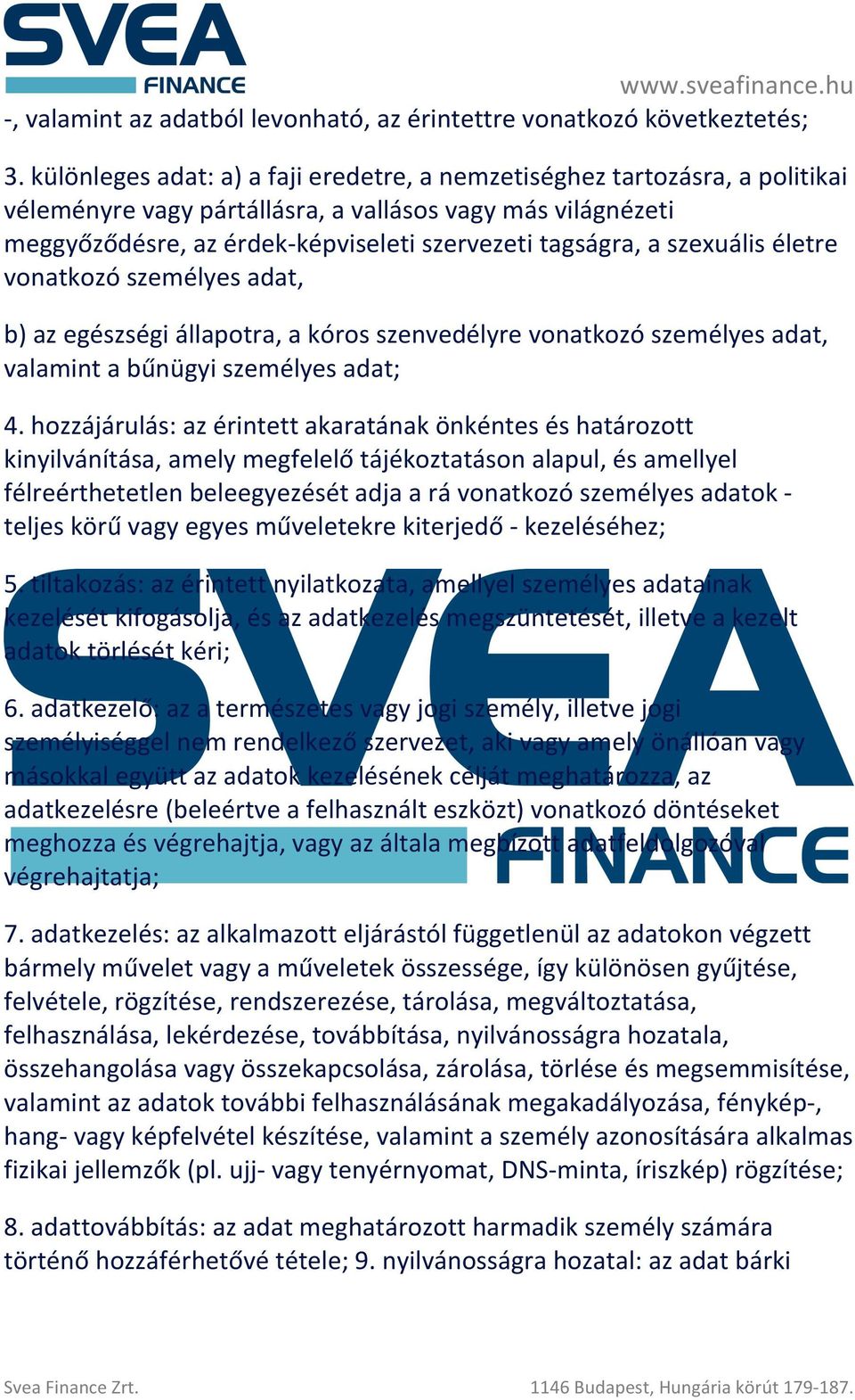 szexuális életre vonatkozó személyes adat, b) az egészségi állapotra, a kóros szenvedélyre vonatkozó személyes adat, valamint a bűnügyi személyes adat; 4.