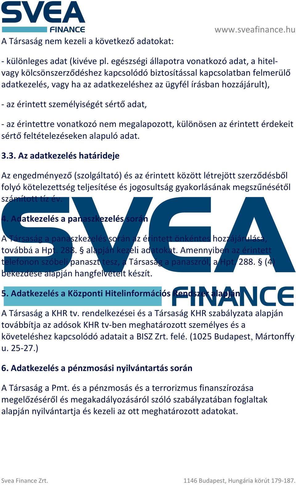 érintett személyiségét sértő adat, - az érintettre vonatkozó nem megalapozott, különösen az érintett érdekeit sértő feltételezéseken alapuló adat. 3.