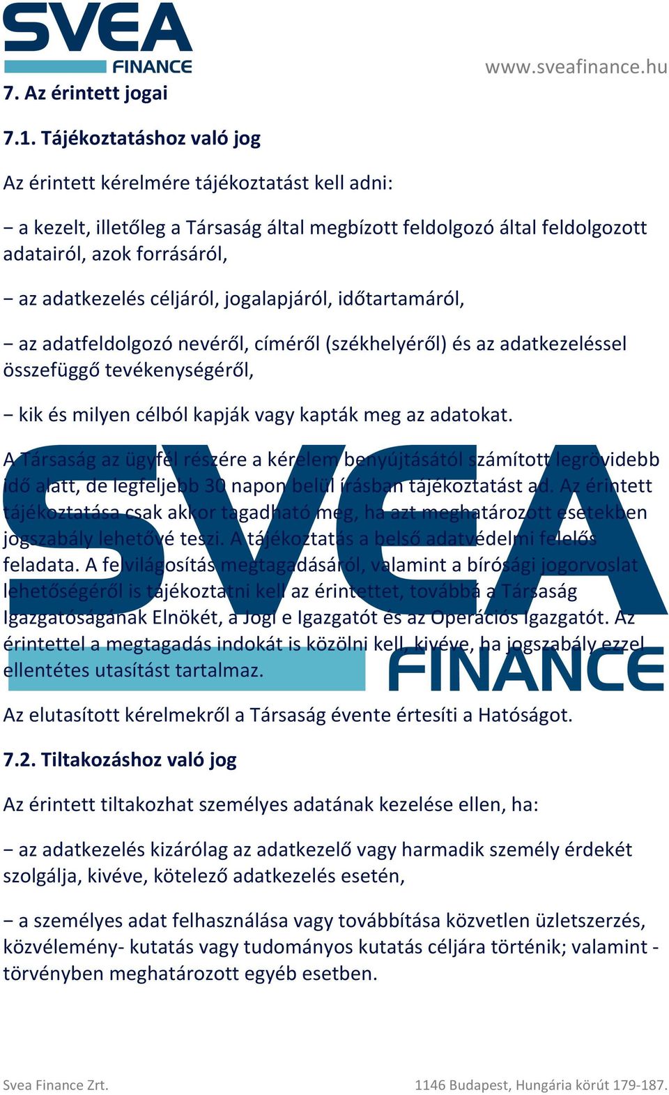céljáról, jogalapjáról, időtartamáról, az adatfeldolgozó nevéről, címéről (székhelyéről) és az adatkezeléssel összefüggő tevékenységéről, kik és milyen célból kapják vagy kapták meg az adatokat.