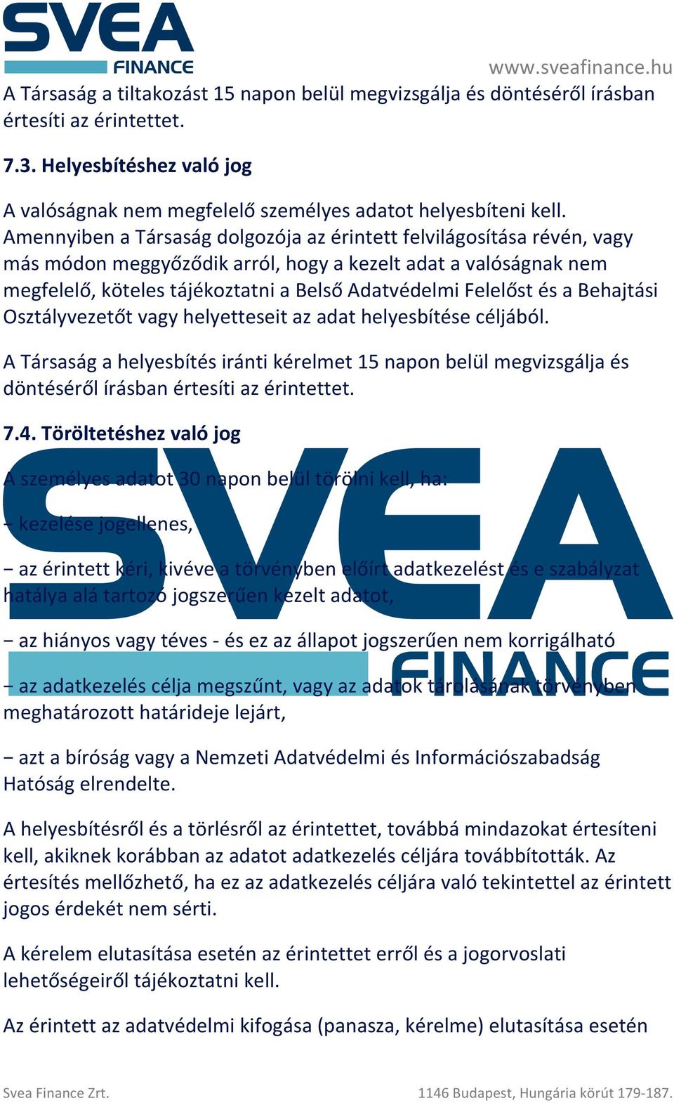 és a Behajtási Osztályvezetőt vagy helyetteseit az adat helyesbítése céljából. A Társaság a helyesbítés iránti kérelmet 15 napon belül megvizsgálja és döntéséről írásban értesíti az érintettet. 7.4.