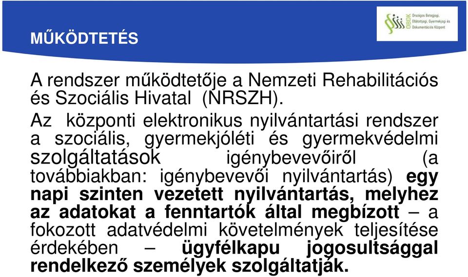 igénybevevőiről (a továbbiakban: igénybevevői nyilvántartás) egy napi szinten vezetett nyilvántartás, melyhez az