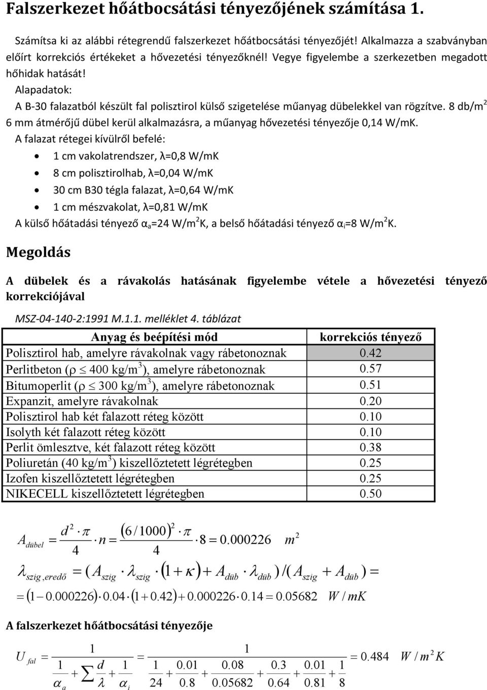 8 db/m 6 mm átmérőjű dübel kerül alkalmazásra, a műanyag hővezetési tényezője 0,4 W/mK.