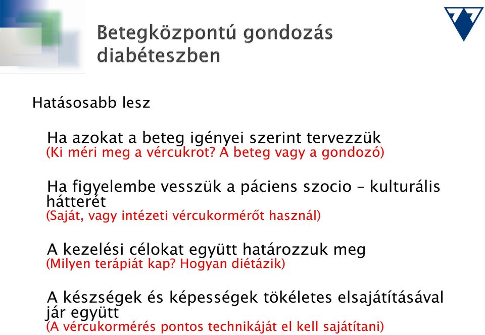 intézeti vércukormérőt használ) A kezelési célokat együtt határozzuk meg (Milyen terápiát kap?