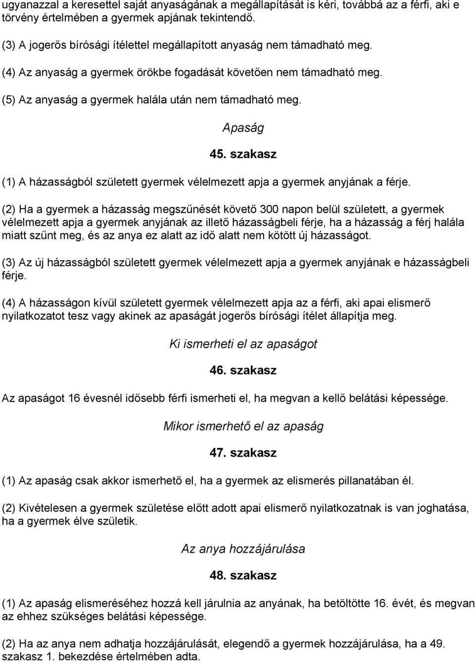 Apaság 45. szakasz (1) A házasságból született gyermek vélelmezett apja a gyermek anyjának a férje.