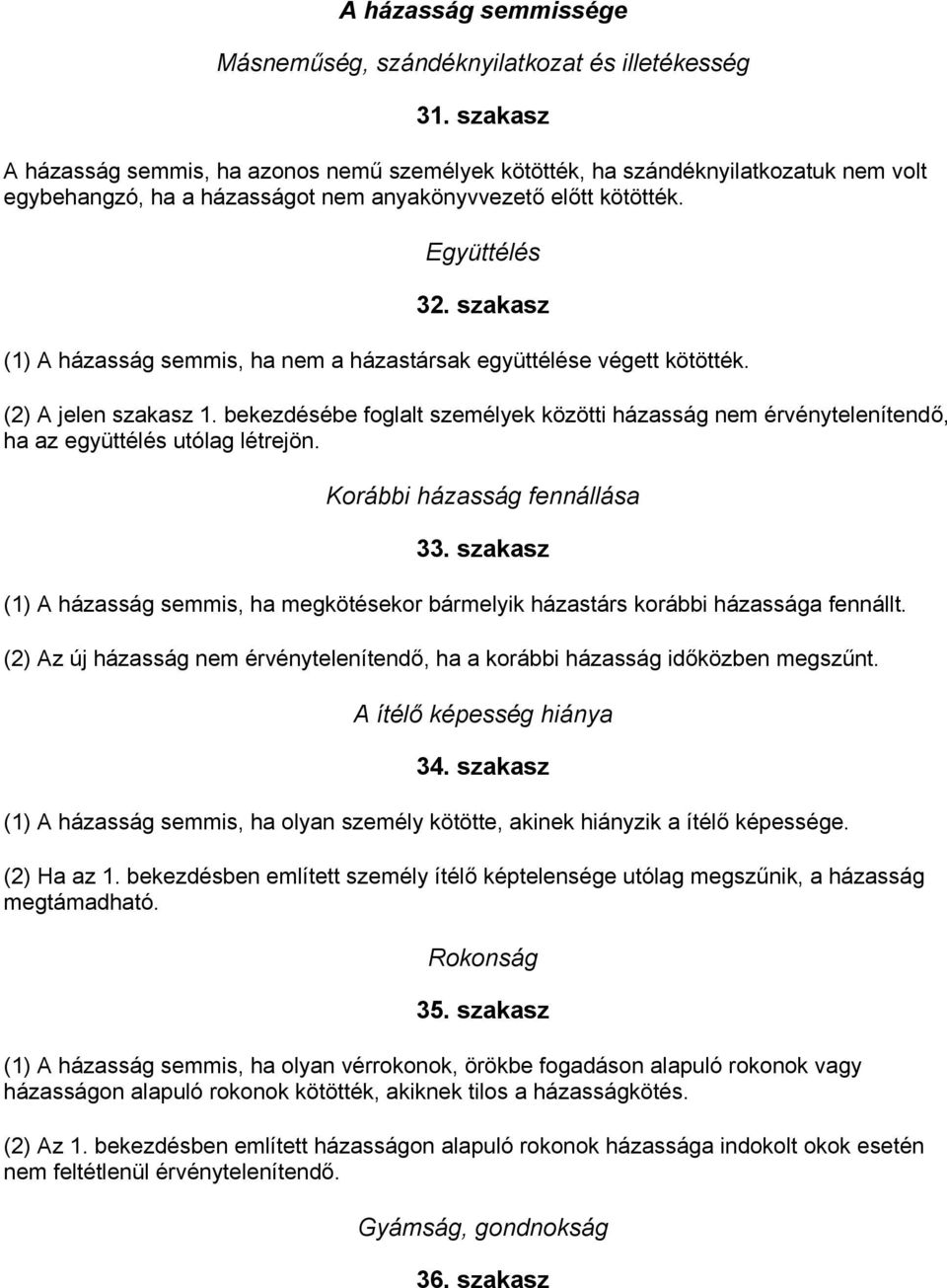 szakasz (1) A házasság semmis, ha nem a házastársak együttélése végett kötötték. (2) A jelen szakasz 1.