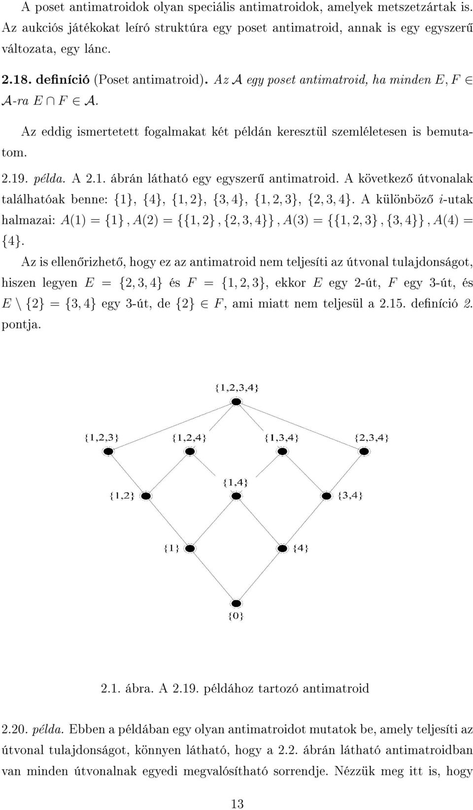 . példa. A 2.1. ábrán látható egy egyszer antimatroid. A következ útvonalak találhatóak benne: {1}, {4}, {1, 2}, {3, 4}, {1, 2, 3}, {2, 3, 4}.