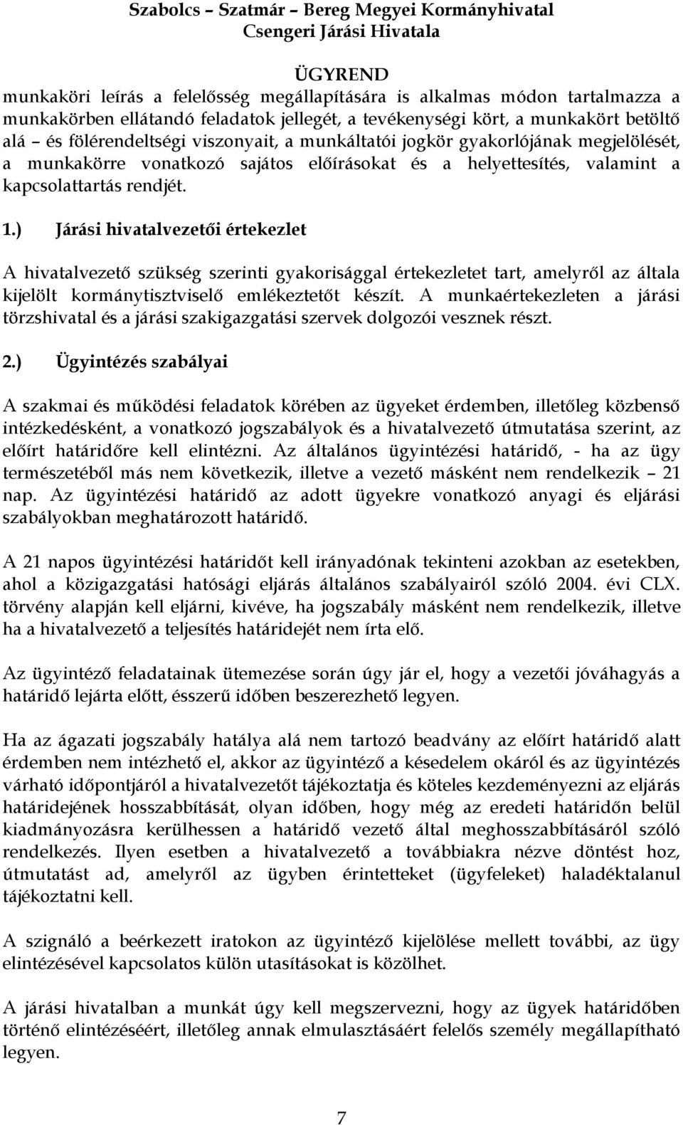 ) Járási hivatalvezetői értekezlet A hivatalvezető szükség szerinti gyakorisággal értekezletet tart, amelyről az általa kijelölt kormánytisztviselő emlékeztetőt készít.