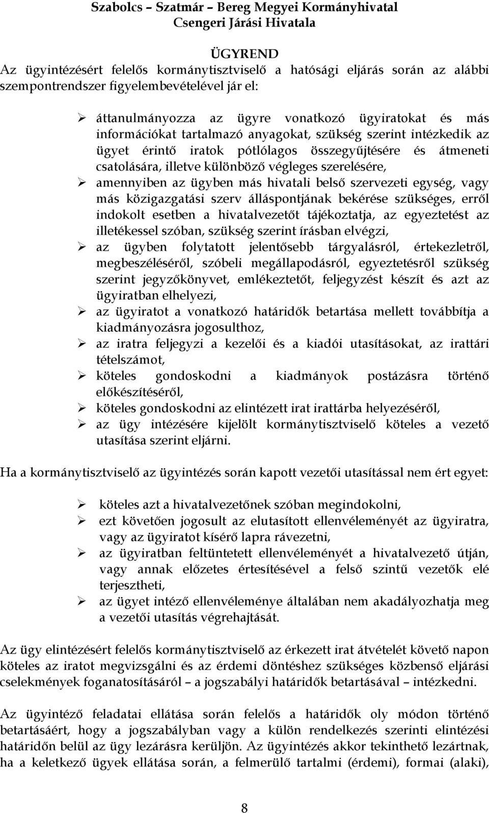 belső szervezeti egység, vagy más közigazgatási szerv álláspontjának bekérése szükséges, erről indokolt esetben a hivatalvezetőt tájékoztatja, az egyeztetést az illetékessel szóban, szükség szerint