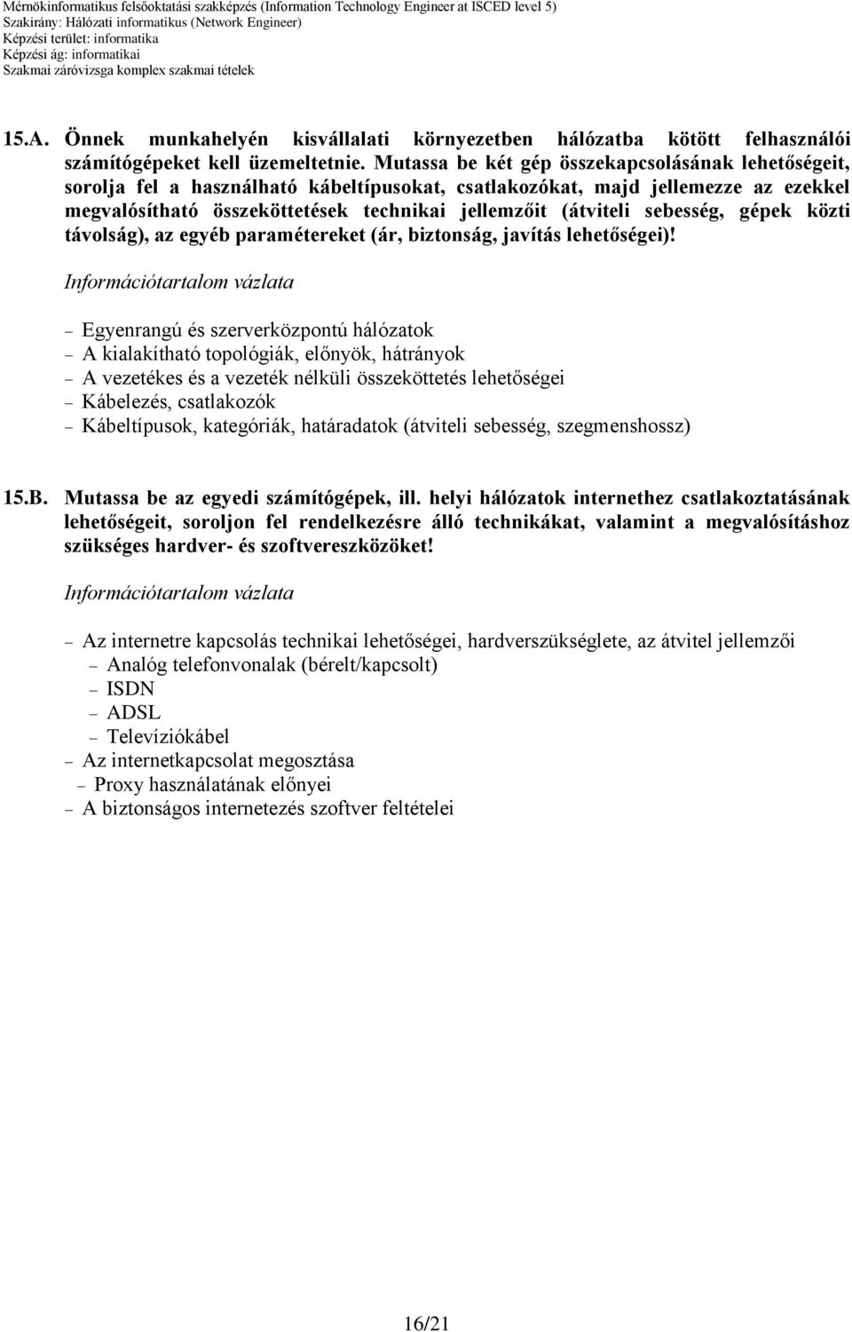 sebesség, gépek közti távolság), az egyéb paramétereket (ár, biztonság, javítás lehetőségei)!