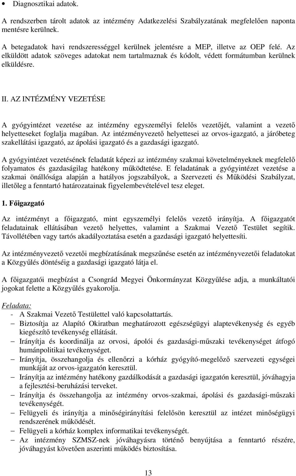 AZ INTÉZMÉNY VEZETÉSE A gyógyintézet vezetése az intézmény egyszemélyi felelős vezetőjét, valamint a vezető helyetteseket foglalja magában.