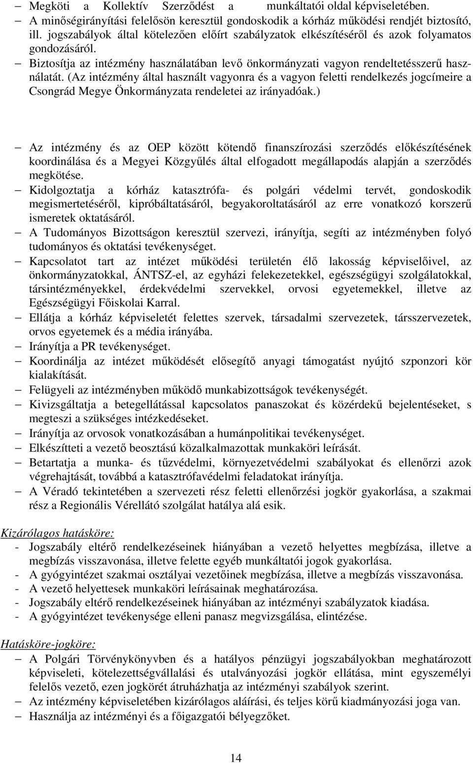 (Az intézmény által használt vagyonra és a vagyon feletti rendelkezés jogcímeire a Csongrád Megye Önkormányzata rendeletei az irányadóak.