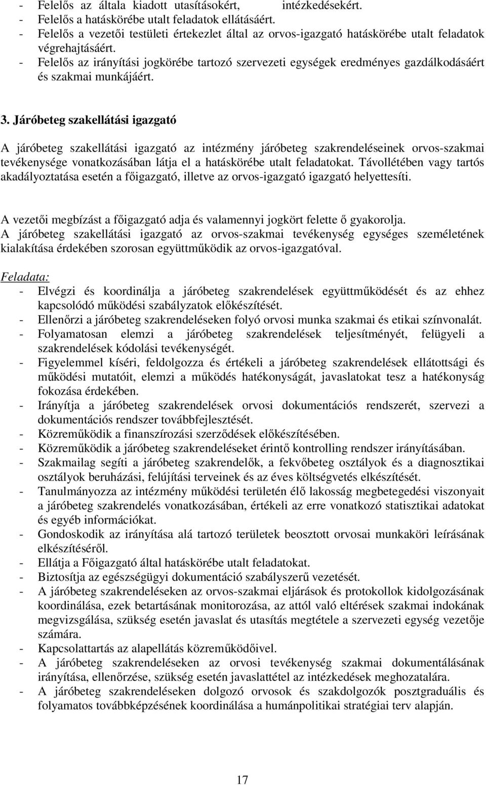 - Felelős az irányítási jogkörébe tartozó szervezeti egységek eredményes gazdálkodásáért és szakmai munkájáért. 3.