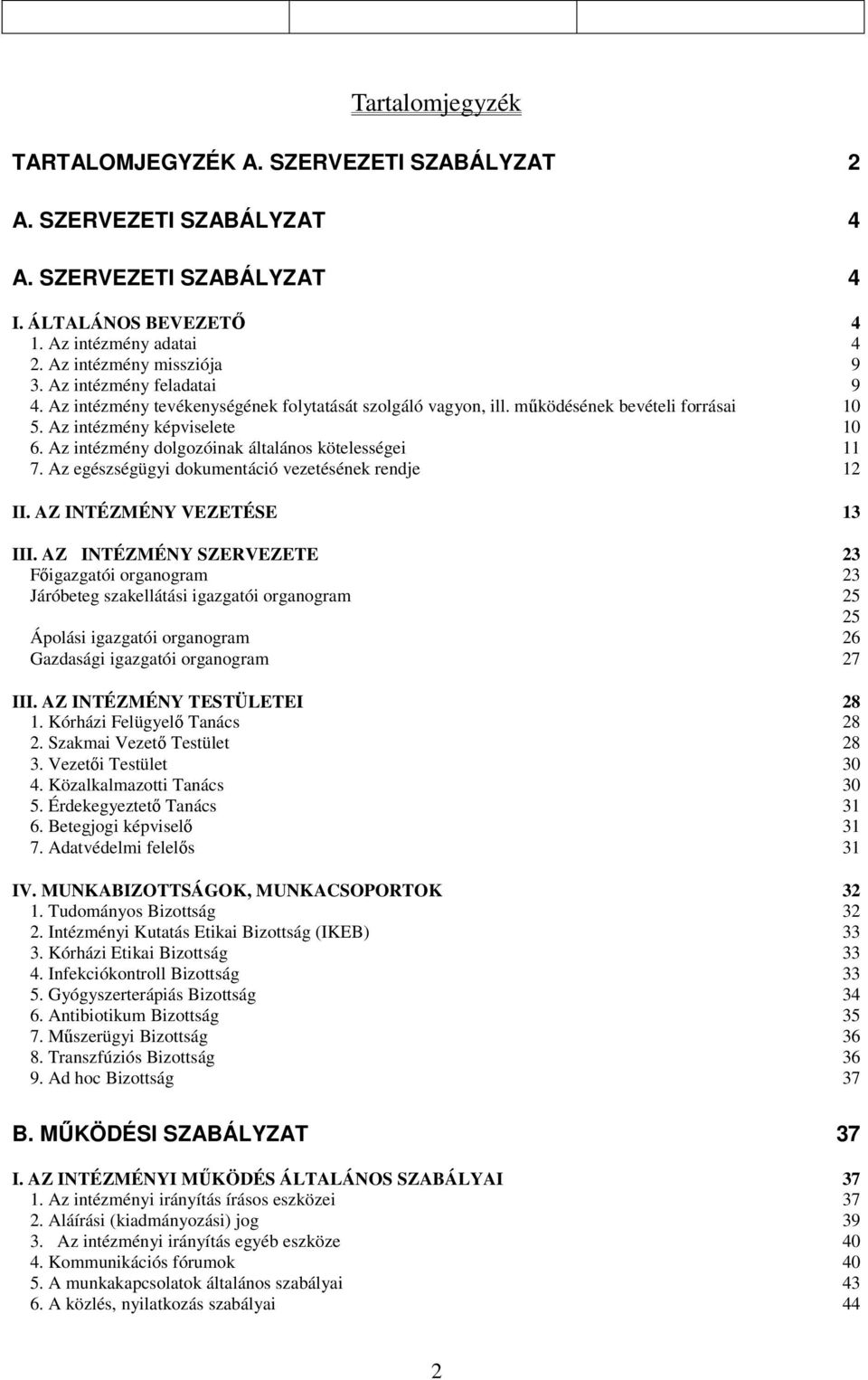 Az intézmény dolgozóinak általános kötelességei 11 7. Az egészségügyi dokumentáció vezetésének rendje 12 II. AZ INTÉZMÉNY VEZETÉSE 13 III.