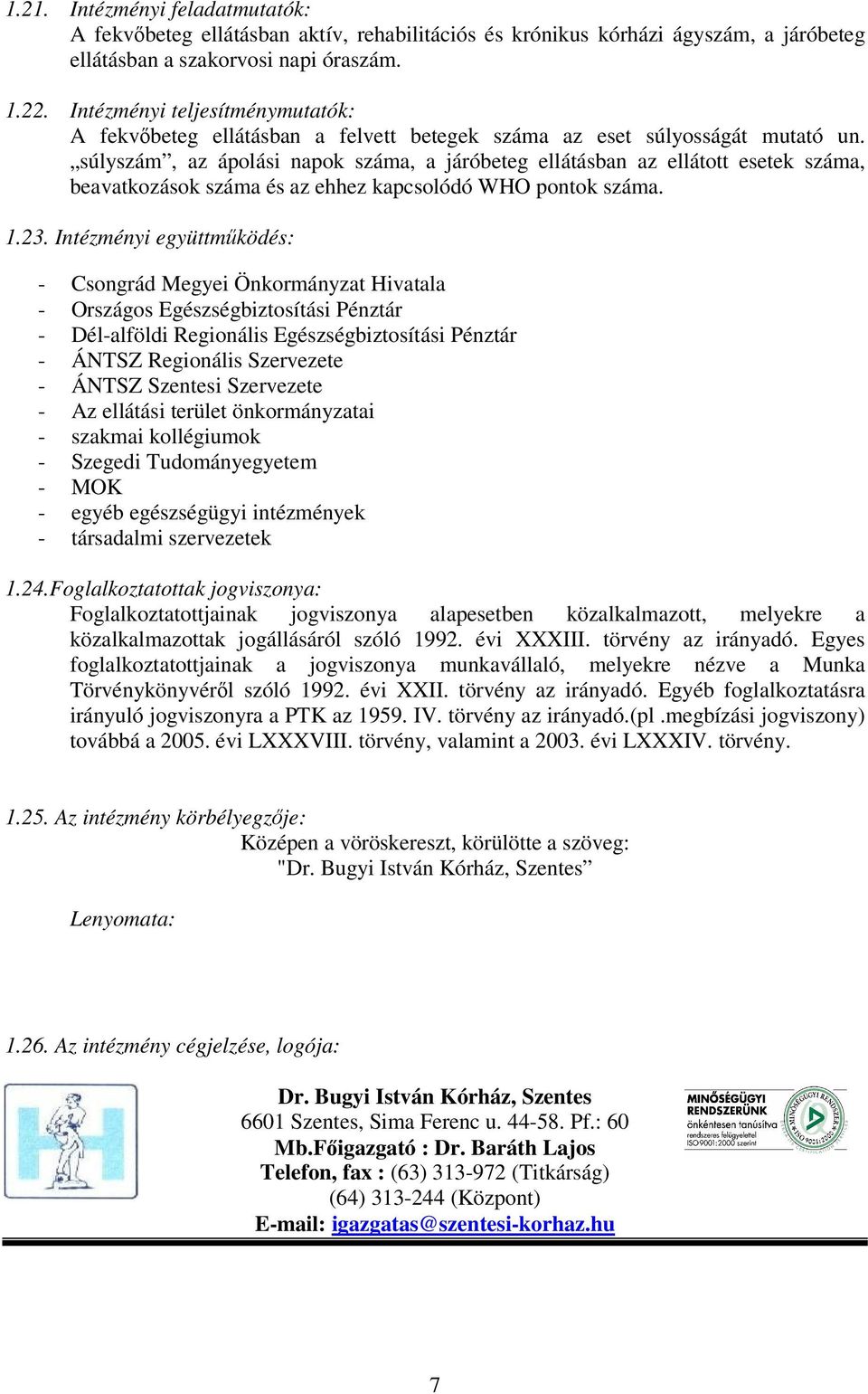 súlyszám, az ápolási napok száma, a járóbeteg ellátásban az ellátott esetek száma, beavatkozások száma és az ehhez kapcsolódó WHO pontok száma. 1.23.