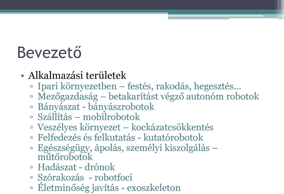 környezet kockázatcsökkentés Felfedezés és felkutatás - kutatórobotok Egészségügy, ápolás,