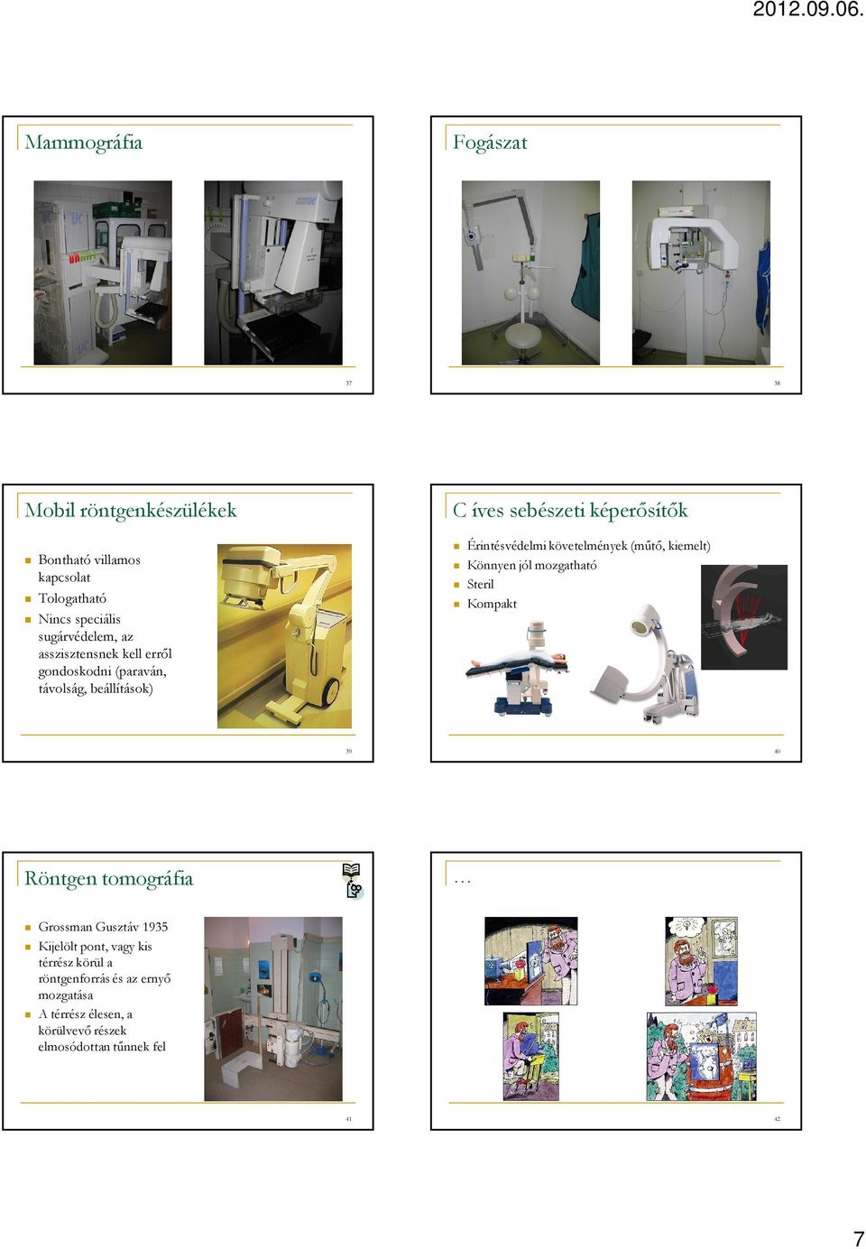 követelmények (műtő, kiemelt) Könnyen jól mozgatható Steril Kompakt 39 40 Röntgen tomográfia Grossman Gusztáv 1935 Kijelölt