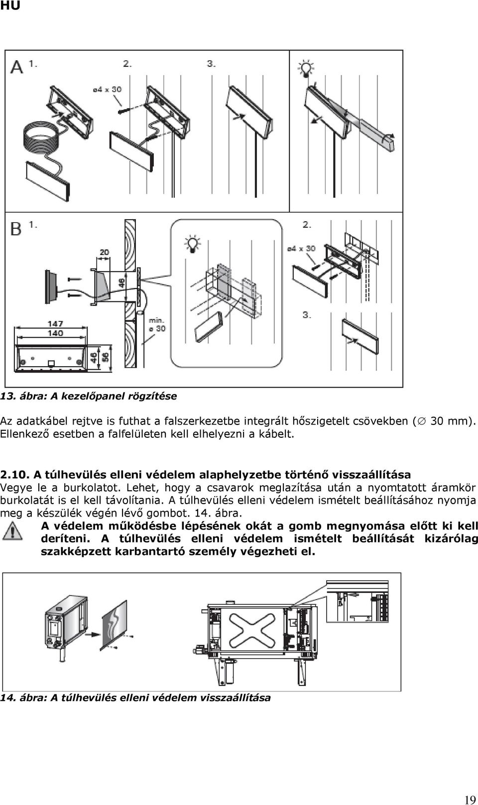 Lehet, hogy a csavarok meglazítása után a nyomtatott áramkör burkolatát is el kell távolítania.