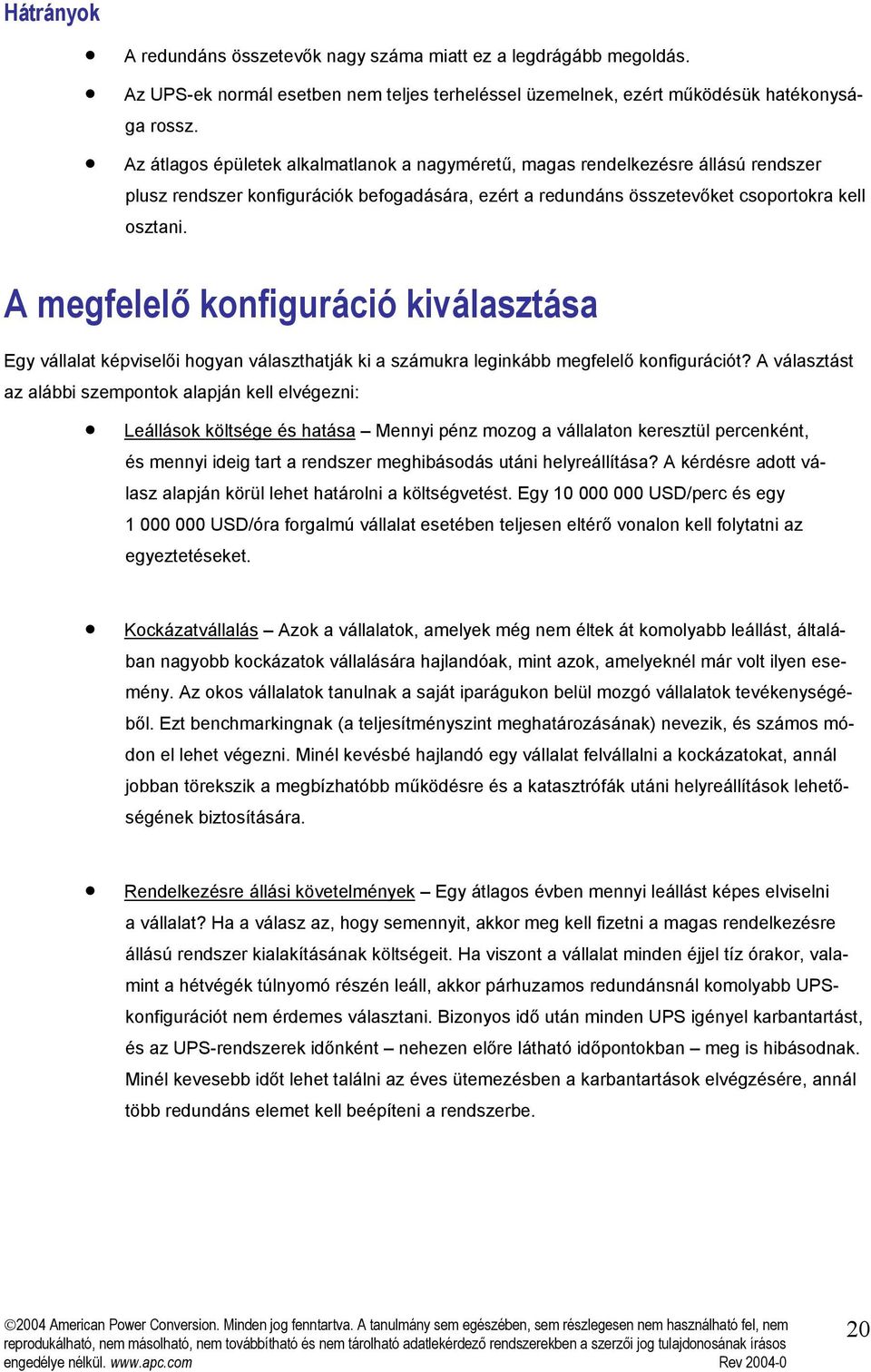 A megfelelő konfiguráció kiválasztása Egy vállalat képviselői hogyan választhatják ki a számukra leginkább megfelelő konfigurációt?
